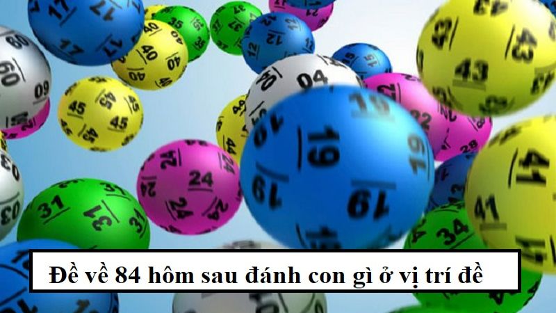 Đề về 84 hôm sau đánh con gì