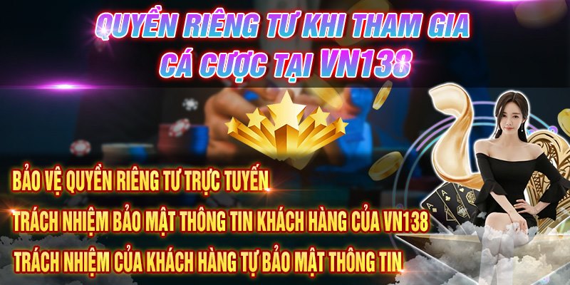 Quyền riêng tư tại VN138 được thiết lập ra để bảo vệ quyền lợi cho bet thủ